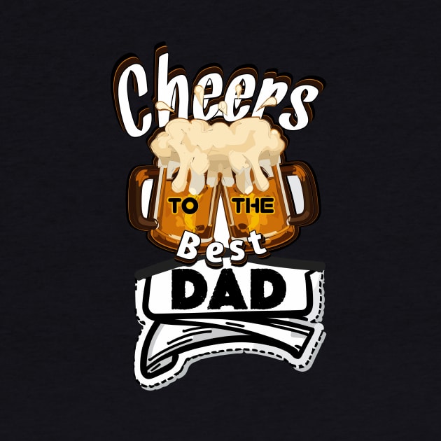 Cheers to the best Dad by The BullMerch